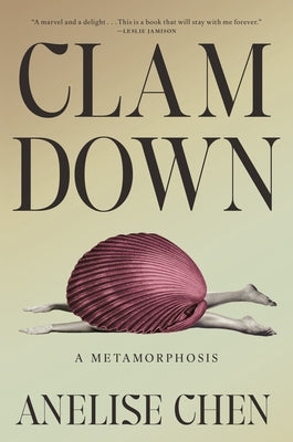 Clam Down: A Metamorphosis by Chen, Anelise