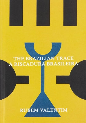 Rubem Valentim: The Brazilian Trace by Valentim, Rubem