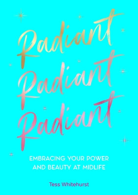 Radiant: Embracing Your Power and Beauty at Midlife by Whitehurst, Tess