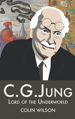 C.G.Jung: Lord of the Underworld by Wilson, Colin