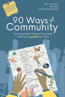 90 Ways of Community: Nurturing Safe and Inclusive Classrooms Writing One Poem at a Time by Donovan, Sarah J.