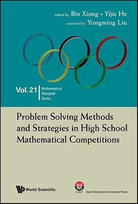 Problem Solving Methods and Strategies in High School Mathematical Competitions by Xiong, Bin