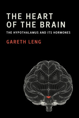 The Heart of the Brain: The Hypothalamus and Its Hormones by Leng, Gareth