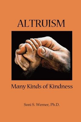 Altruism: Many Kinds of Kindness by Werner Ph. D., Soni S.