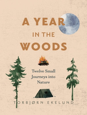 A Year in the Woods: Twelve Small Journeys Into Nature by Ekelund, Torbj&#195;&#184;rn