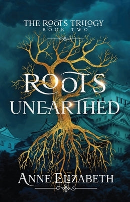 Roots Unearthed by Elizabeth, Anne