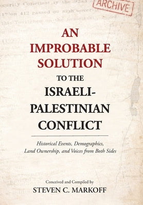 An Improbable Solution to the Israeli-Palestinian Conflict by Markoff, Steven C.
