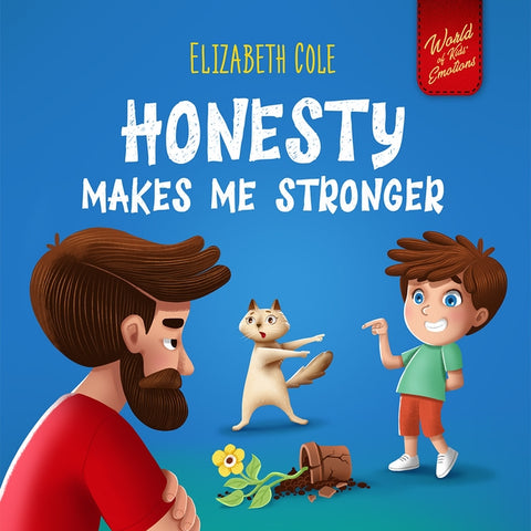 Honesty Makes Me Stronger: Social Emotional Book for Kids About Lying, Telling the Truth, and Building Trust for Children Ages 3-8 (World of Kids Emot by Cole, Elizabeth