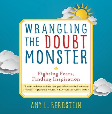 Wrangling the Doubt Monster: Fighting Fears, Finding Inspiration by Bernstein, Amy