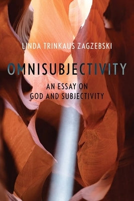 Omnisubjectivity: An Essay on God and Subjectivity by Zagzebski, Linda Trinkaus