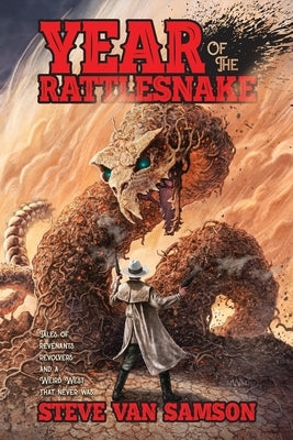 Year of the Rattlesnake: Tales of Revenants, Revolvers and a Weird West that never was by Van Samson, Steve