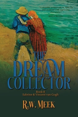 The Dream Collector: Sabrine & Vincent van Gogh - Book Two by Meek, R. W.