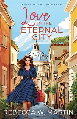 Love in the Eternal City by Martin, Rebecca W.