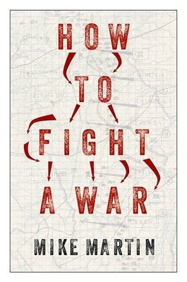 How to Fight a War by Martin, Mike