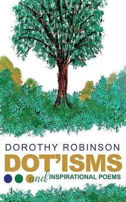 DOT'ISMS & Inspirational Poetry by Robinson, Dorothy