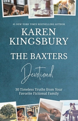 The Baxters Devotional: 30 Timeless Truths from Your Favorite Fictional Family by Kingsbury, Karen