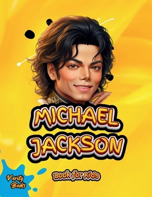 Michael Jackson Book for Kids: The biography of the 'King of Pop' for young Musicians. Colored Pages. by Books, Verity