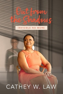 Out From The Shadows: Invisible No More by Law, Cathey W.