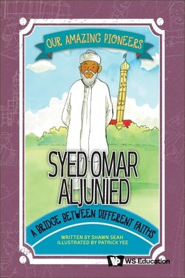 Syed Omar Aljunied: A Bridge Between Different Faiths by Seah, Shawn Li Song