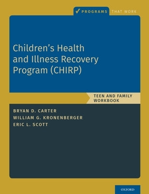 Children's Health and Illness Recovery Program (Chirp): Teen and Family Workbook by Carter, Bryan D.