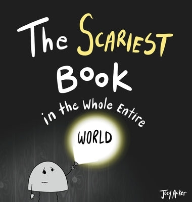 The Scariest Book in the Whole Entire World: A Seriously Silly Story for Kids by Acker, Joey
