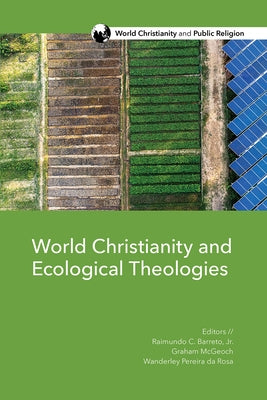 World Christianity and Ecological Theologies by Barreto, Raimundo C.