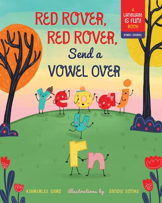 Red Rover, Red Rover, Send a Vowel Over: A Picture Book about Vowel Sounds by Gard, Kimberlee