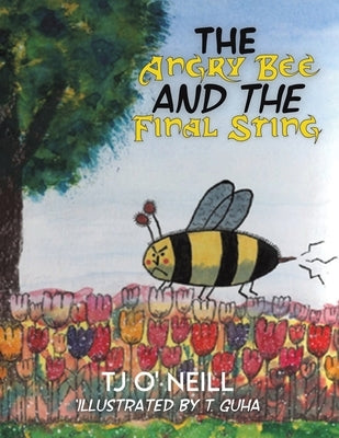The Angry Bee and the Final Sting by O' Neill, Tj