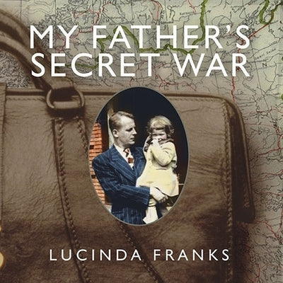 My Father's Secret War Lib/E: A Memoir by Franks, Lucinda