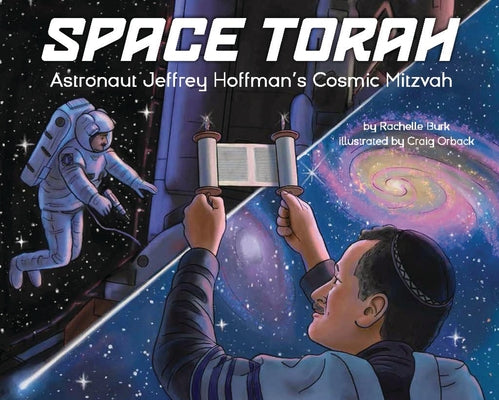 Space Torah: Astronaut Jeffrey Hoffman's Cosmic Mitzvah by Burk, Rachelle