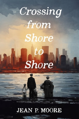 Crossing from Shore to Shore by Moore, Jean P.