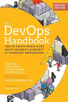 The Devops Handbook, 2nd Edition: How to Create World-Class Agility, Reliability, & Security in Technology Organizations by Kim, Gene
