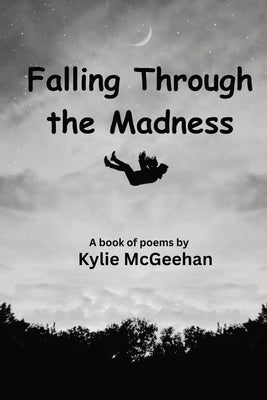 Falling Through the Madness by McGeehan, Kylie M.