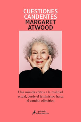 Cuestiones Candentes: Una Mirada Crítica a la Realidad Actual, Desde El Feminism O Hasta El Cambio Climático / Burning Questions by Atwood, Margaret