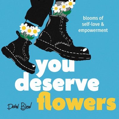 You Deserve Flowers: Blooms of Self-Love and Empowerment by Blow, Devon