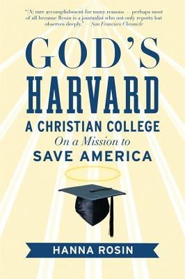 God's Harvard: A Christian College on a Mission to Save America by Rosin, Hanna
