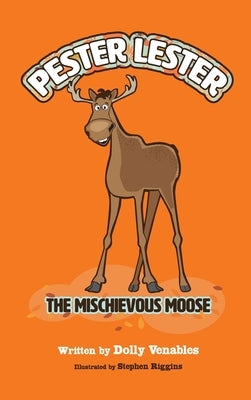 Pester Lester The Mischievous Moose by Venables, Dolly