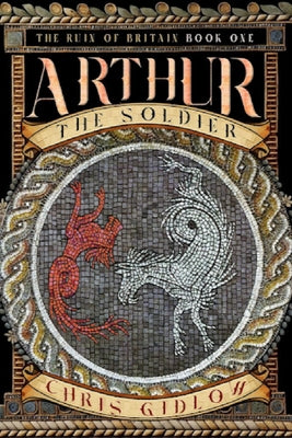 Arthur: The Soldier by Gidlow, Chris