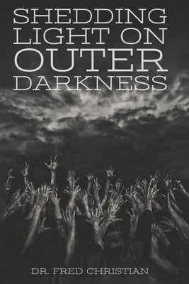 Shedding Light on Outer Darkness by Christian, Fred