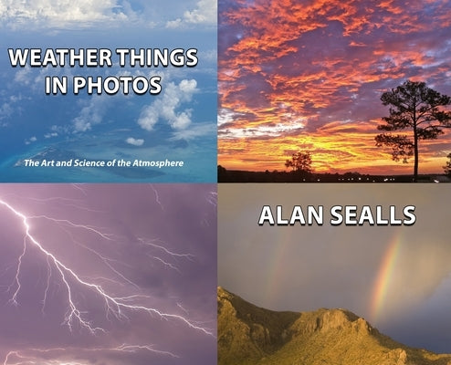 Weather Things in Photos: The Art and Science of the Atmosphere by Sealls, Alan