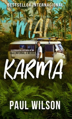 Mal Karma: La verdadera historia de un viaje infernal a México by Wilson, Paul