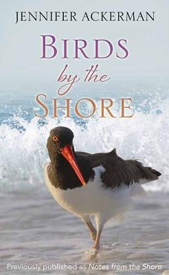 Birds by the Shore: Observing the Natural Life of the Atlantic Coast by Ackerman, Jennifer