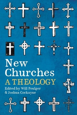 New Churches: A Theology by Foulger, Will