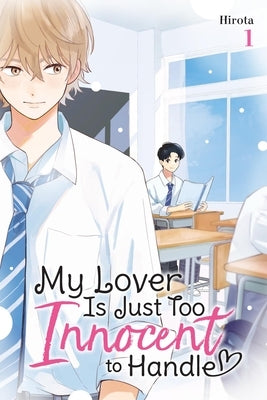 My Lover Is Just Too Innocent to Handle, Vol. 1 by Hirota