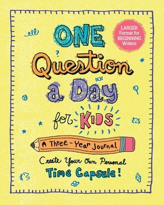 One Question a Day for Kids (Large Format): A 3-Year Journal: Create Your Own Personal Time Capsule by Chase, Aimee