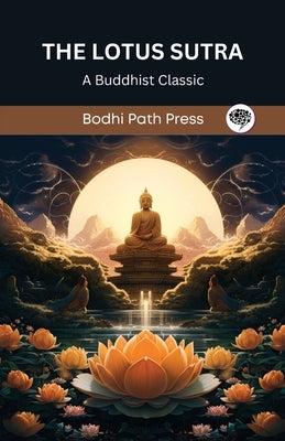 The Lotus Sutra: A Buddhist Classic (From Bodhi Path Press) by Bodhi Path Press