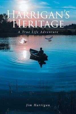 Harrigan's Heritage: A True Life Adventure by Harrigan, Jim