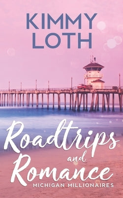Roadtrips and Romance: A second chances romance by Loth, Kimmy