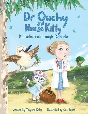 Dr Ouchy and Nurse Kitty: Kookaburra's Laugh Debacle by Kelly, Tetyana