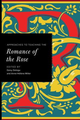 Approaches to Teaching the Romance of the Rose by Delogu, Daisy
